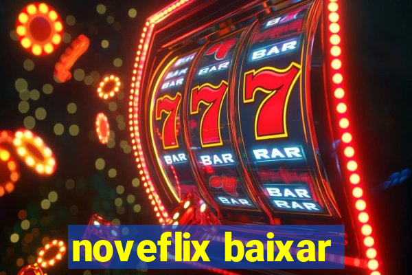 noveflix baixar